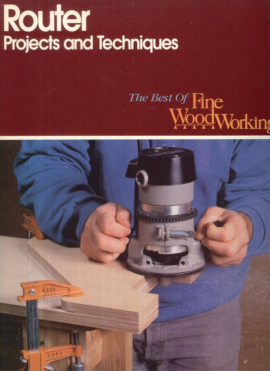 Router Projects and Techniques (The Best of Fine Woodworking) by Fine Woodworking