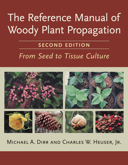 Reference Manual of Woody Plant Propagation: From Seed to Tissue Culture: From Seed to Tissue Culture