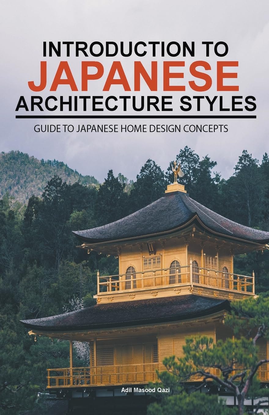 Introduction to Japanese Architecture Styles: Guide to Japanese Home Design Concepts by Adil Masood Qazi