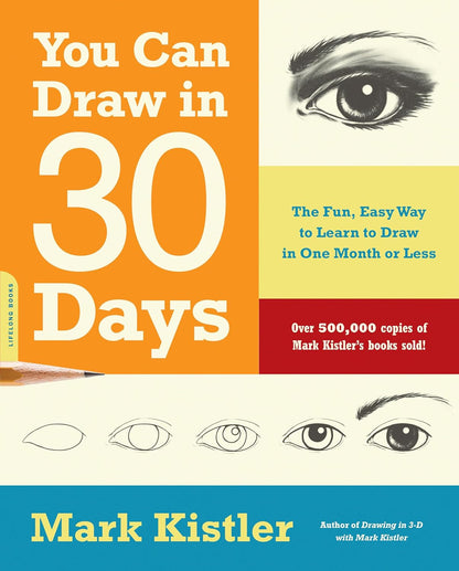 You Can Draw in 30 Days: The Fun, Easy Way to Learn to Draw in One Month or Less: The Fun, Easy Way to Learn to Draw in One Month or Less