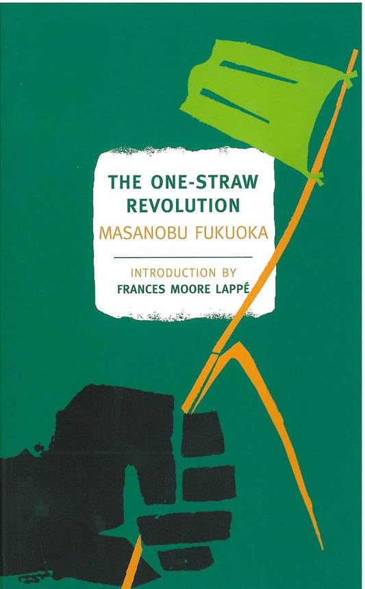 The One-Straw Revolution: An Introduction to Natural Farming: An Introduction to Natural Farming