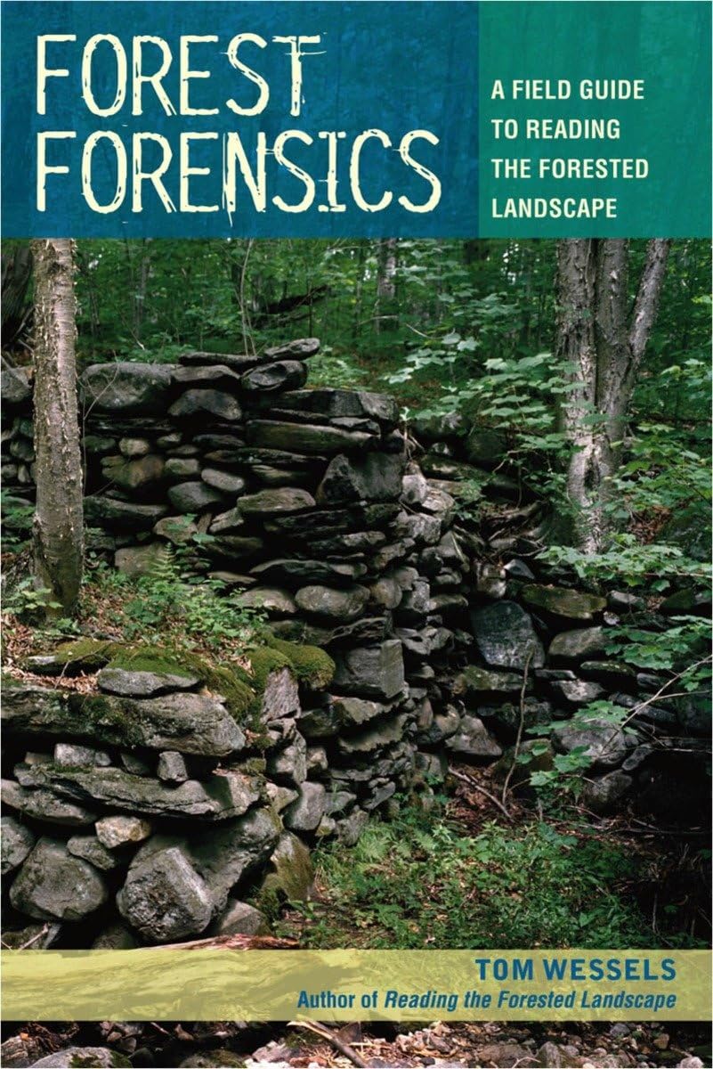 Forest Forensics: A Field Guide to Reading the Forested Landscape: A Field Guide to Reading the Forested Landscape