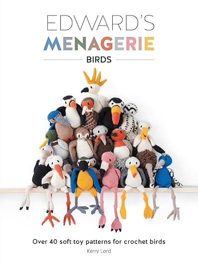 Edward's Menagerie: Birds: Over 40 Soft Toy Patterns for Crochet Birds (Old Edition) by Kerry Lord