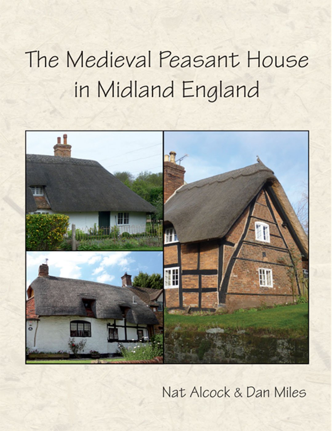 The Medieval Peasant House in Midland England by Nat Alcock & Dan Miles