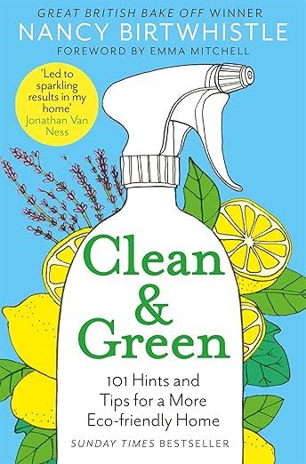 Clean & Green: 101 Hints and Tips for a More Eco-Friendly Home: 101 Hints and Tips for a More Eco-Friendly Home