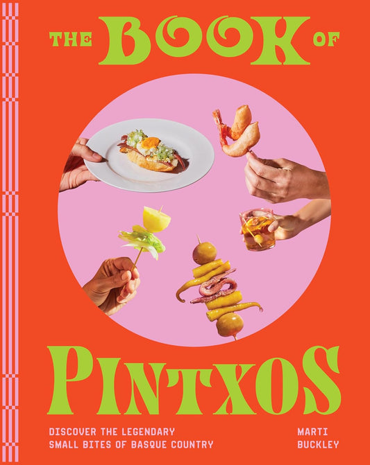 The Book of Pintxos: Discover the Legendary Small Bites of Basque Country: Discover the Legendary Small Bites of Basque Country
