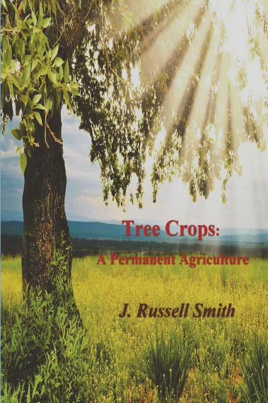 Tree Crops: A Permanent Agriculture by J. Russell Smith