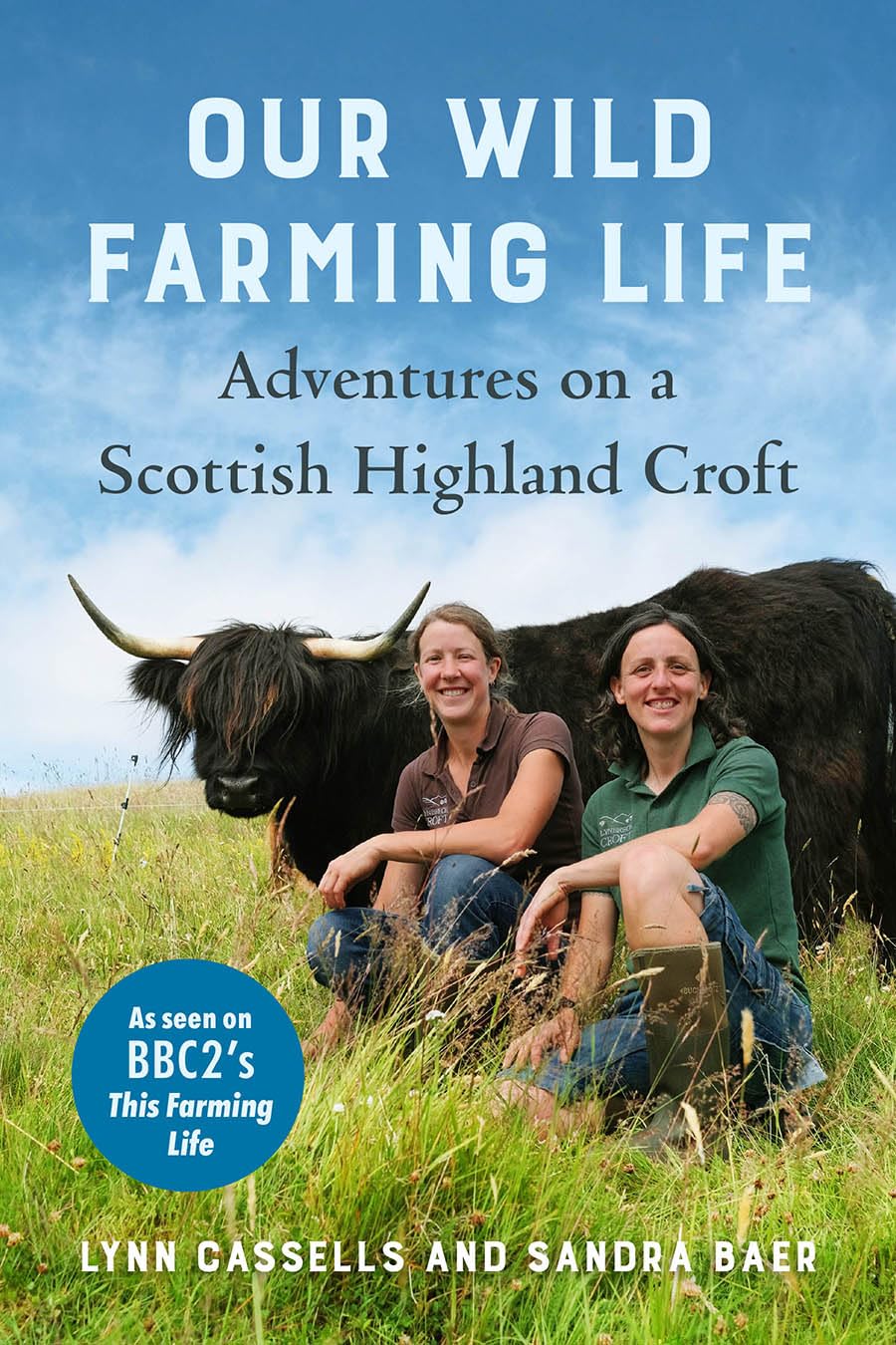 Our Wild Farming Life: Adventures on a Scottish Highland Croft: Adventures on a Scottish Highland Croft