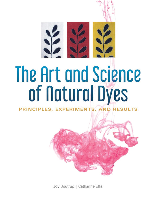The Art and Science of Natural Dyes: Principles, Experiments, and Results: Principles, Experiments, and Results