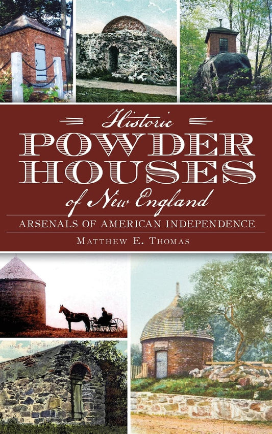 Historic Powder Houses of New England: Arsenals of American Independence: Arsenals of American Independence