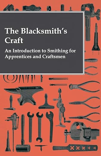 The Blacksmith's Craft - An Introduction to Smithing for Apprentices and Craftsmen