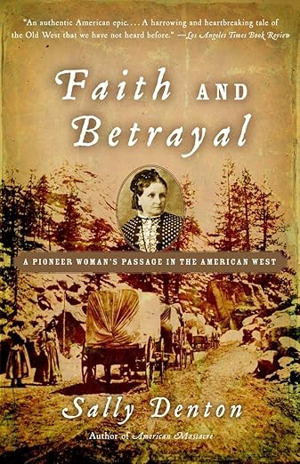 Faith and Betrayal: A Pioneer Woman's Passage in the American West: A Pioneer Woman's Passage in the American West