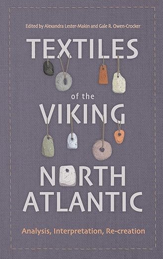 Textiles of the Viking North Atlantic: Analysis, Interpretation, Re-Creation