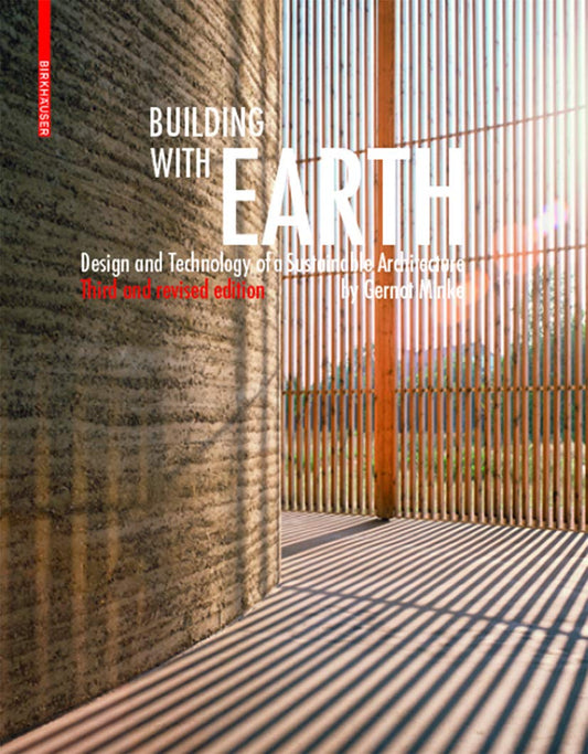Building with Earth: Design and Technology of a Sustainable Architecture (Rev. 3RD ed.) by Gernot Minke