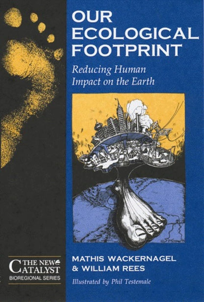 Our Ecological Footprint: Reducing Human Impact on the Earth by Mathis Wackernagel & William Rees