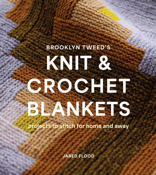 Brooklyn Tweed's Knit and Crochet Blankets: Projects to Stitch for Home and Away: Projects to Stitch for Home and Away