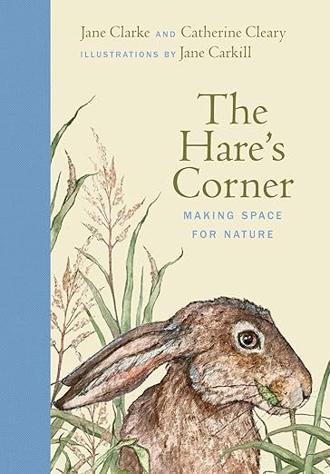 The Hare's Corner: Making Space for Nature by Jane Clarke & Catherine Cleary