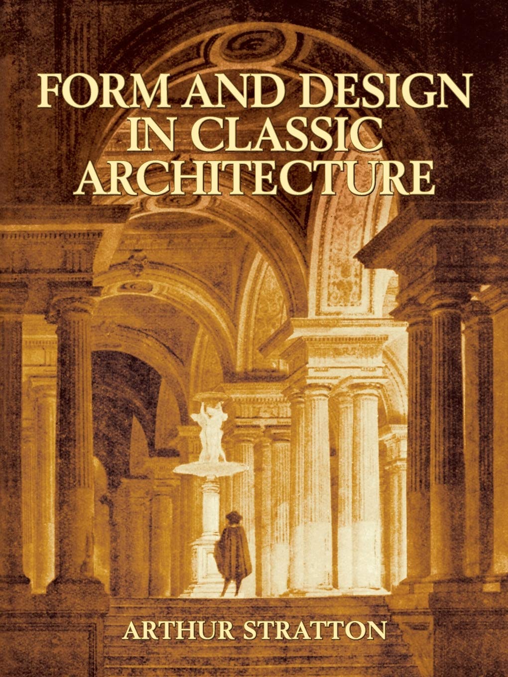 Form and Design in Classic Architecture by Arthur Stratton