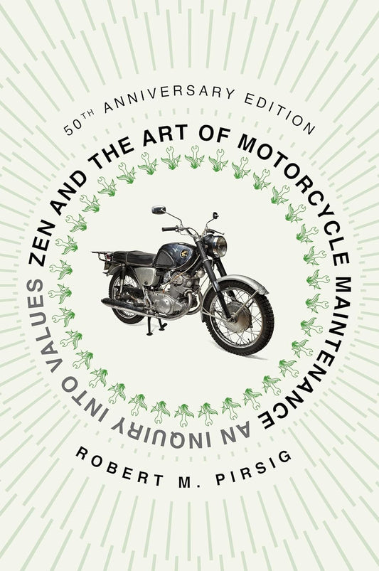 Zen and the Art of Motorcycle Maintenance [50th Anniversary Edition]: An Inquiry Into Values by Robert M. Pirsig