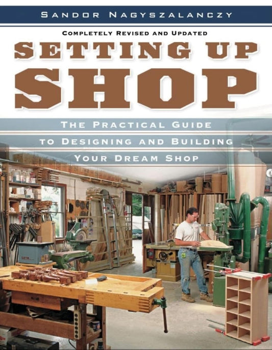 Setting Up Shop: The Practical Guide to Designing and Building You (Revised and Updated): The Practical Guide to Designing and Building You