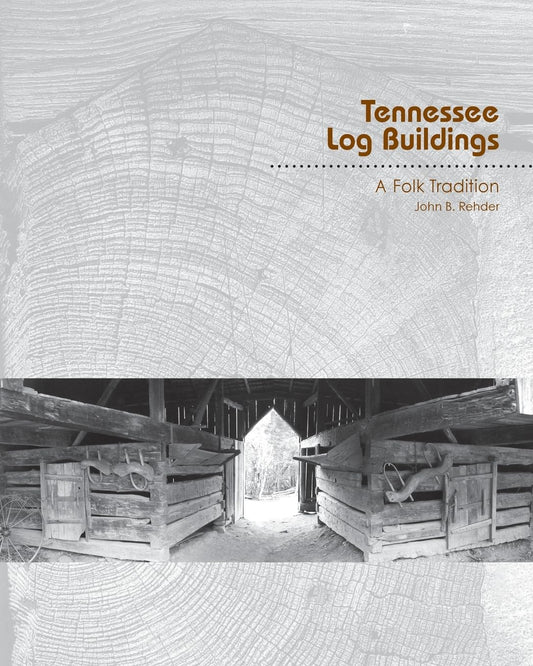 Tennessee Log Buildings: A Folk Tradition (First Edition)