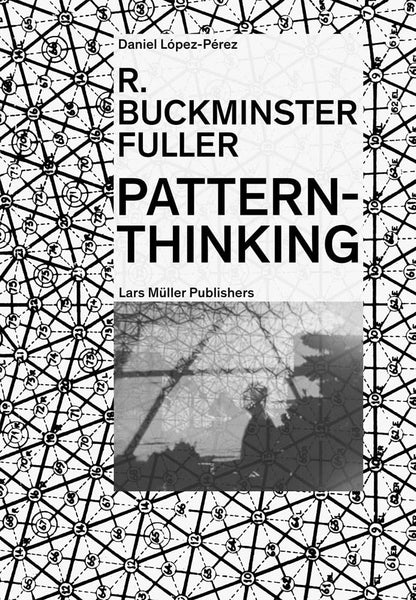 R. Buckminster Fuller: Pattern-Thinking by Daniel López-Pérez