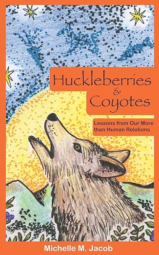 Huckleberries and Coyotes: Lessons from Our More than Human Relations by Michelle M. Jacob