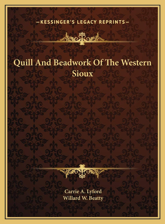 Quill And Beadwork Of The Western Sioux by Carrie A. Lyford