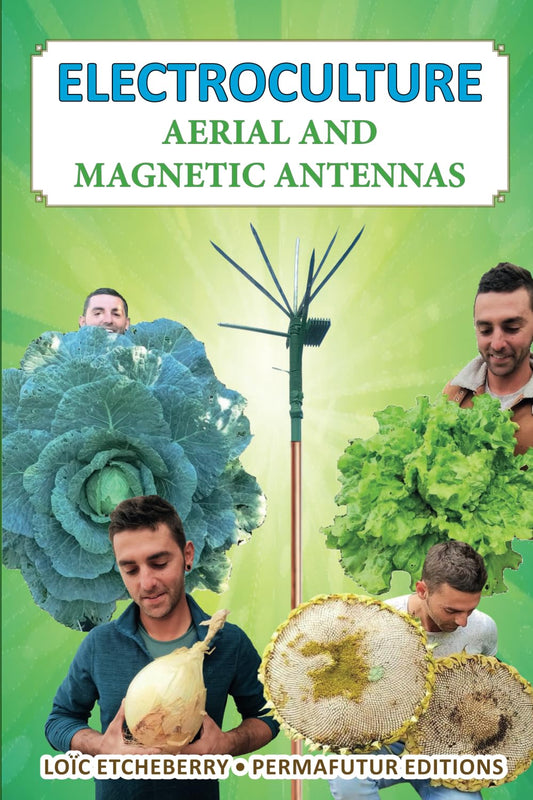 Electroculture: Aerial and Magnetic Antennas by Loïc Etcheberry