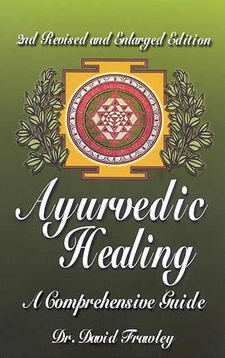 Ayurvedic Healing: A Comprehensive Guide (Revised and Enlarged 2ND ed.) by David Frawley