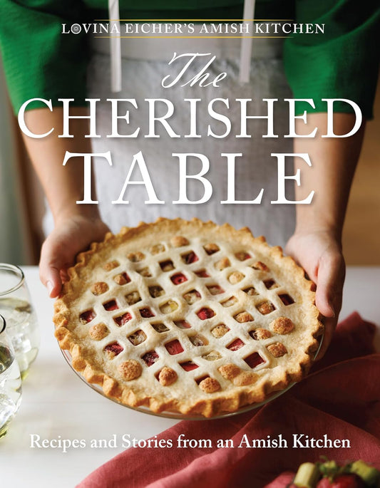The Cherished Table: Recipes and Stories from an Amish Kitchen: Recipes and Stories from an Amish Kitchen