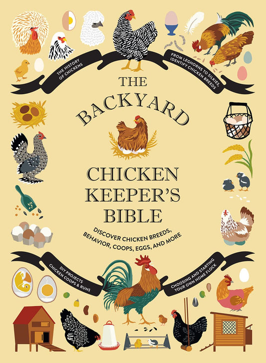 The Backyard Chicken Keeper's Bible: Discover Chicken Breeds, Behavior, Coops, Eggs, and More: Discover Chicken Breeds, Behavior, Coops, Eggs, and More