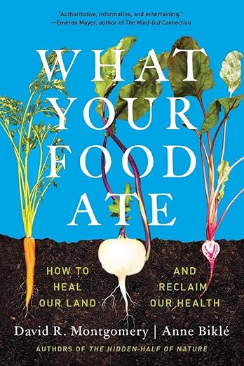 What Your Food Ate: How to Restore Our Land and Reclaim Our Health: How to Restore Our Land and Reclaim Our Health