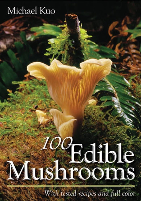 100 Edible Mushrooms: With Tested Recipes by Michael Kuo