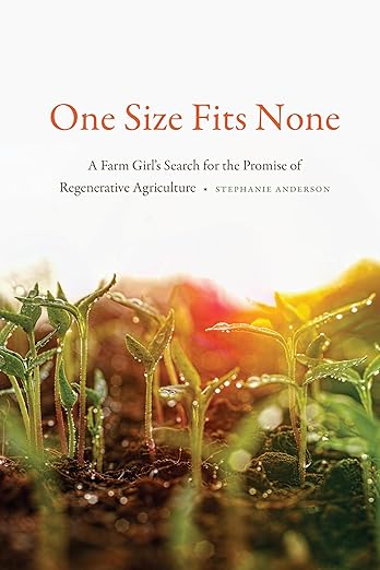One Size Fits None: A Farm Girl's Search for the Promise of Regenerative Agriculture by Stephanie Anderson