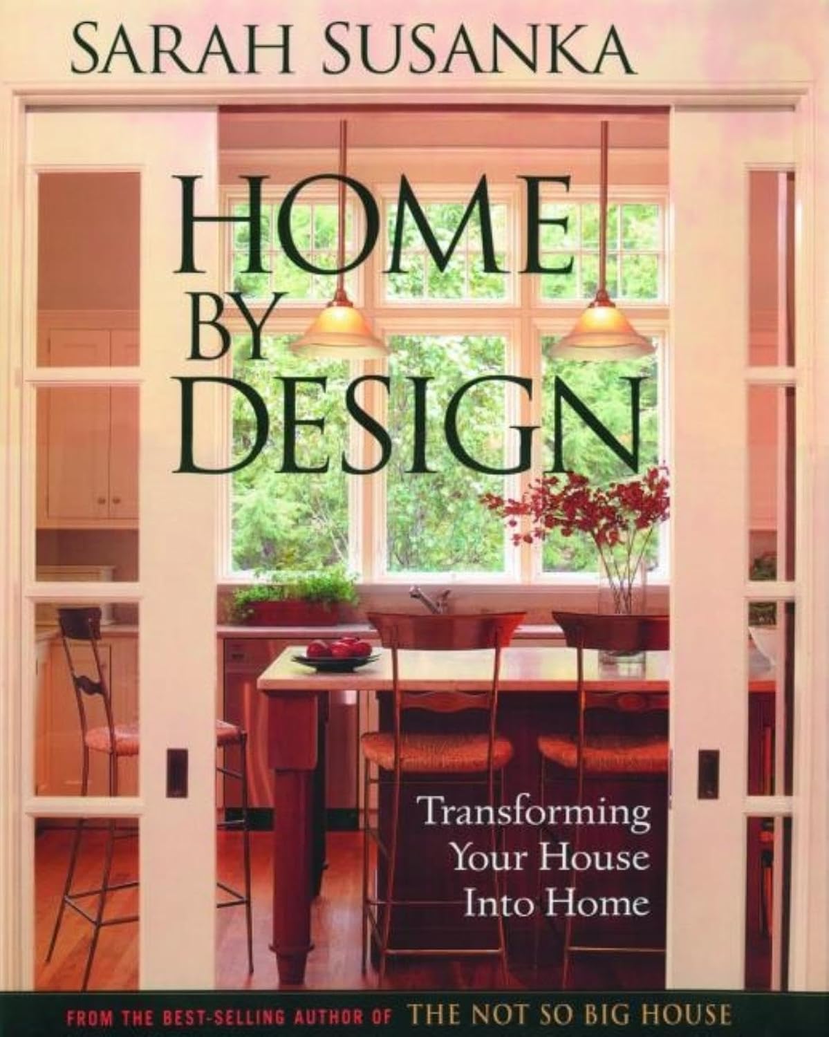 Home by Design: Transforming Your House into Home by Sarah Susanka