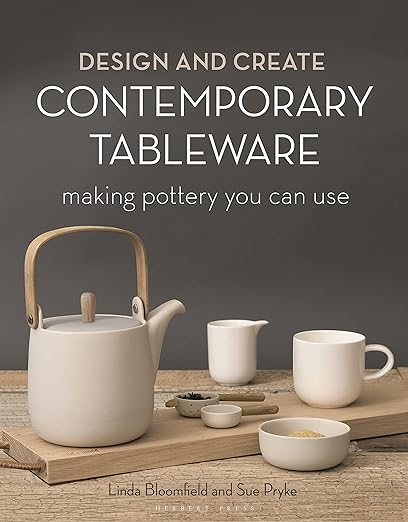 Design and Create Contemporary Tableware: Making Pottery You Can Use by Sue Pryke & Linda Bloomfield