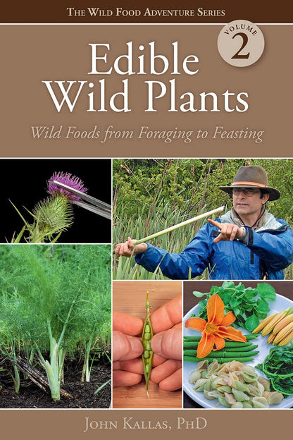 Edible Wild Plants, Volume 2: Wild Foods from Foraging to Feasting by John Kallas Phd