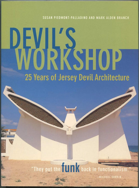 Devil's Workshop: 25 Years of Jersey Devil Architecture by Susan Piedmont-Palladino & Mark Alden Branch