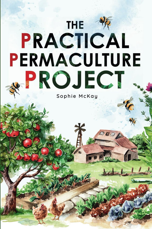 The Practical Permaculture Project: Connect to Nature and Discover the Best Organic Soil and Water Management Techniques to Design and Build your Thriving