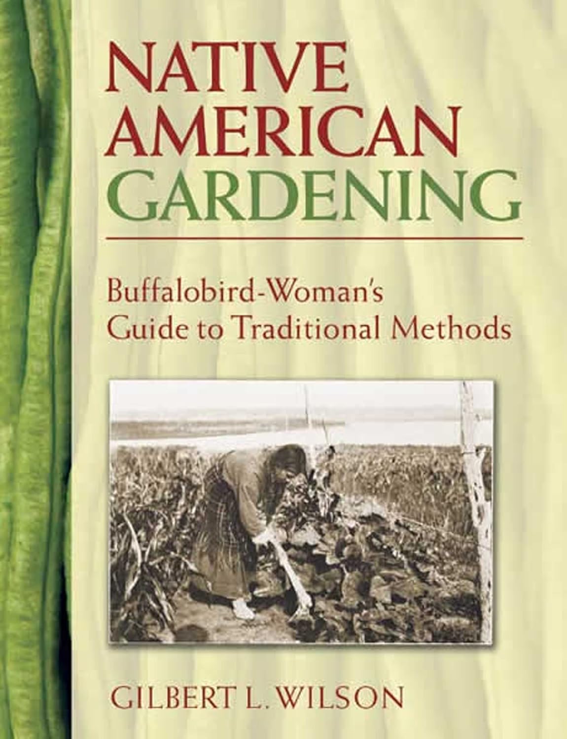 Native American Gardening: Buffalobird-Woman's Guide to Traditional Methods: Buffalobird-Woman's Guide to Traditional Methods