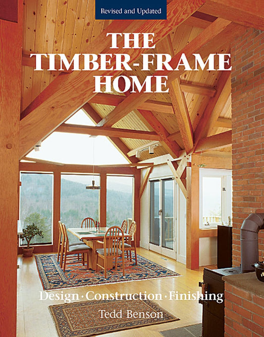 The Timber-Frame Home: Design, Construction, Finishing by Tedd Benson