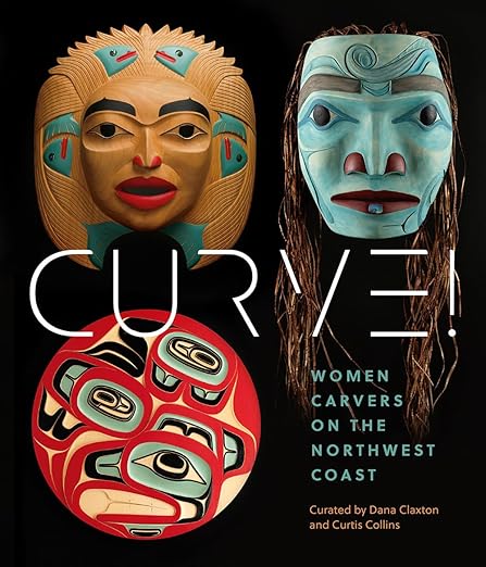Curve!: Women Carvers on the Northwest Coast by Skeena Reece & Marika Echachis Swan