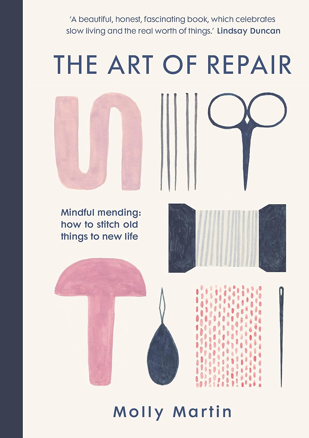 The Art of Repair: Mindful Mending: How to Stitch Old Things to New Life by Molly Martin
