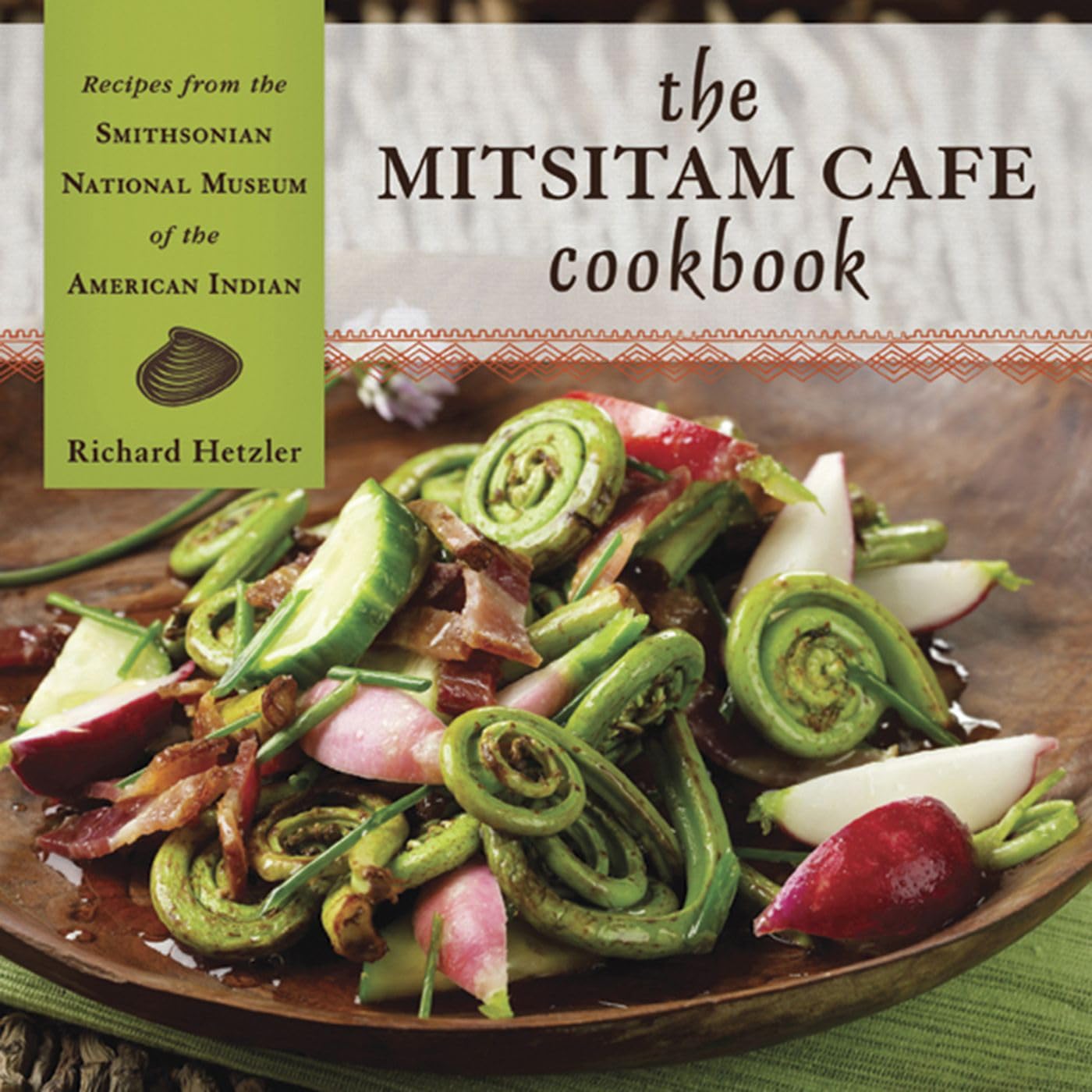 The Mitsitam Café Cookbook: Recipes from the Smithsonian National Museum of the American Indian by Richard Hetzler