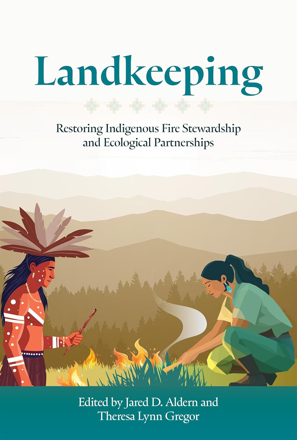 Landkeeping: Restoring Indigenous Fire Stewardship and Ecological Partnerships by Jared D Aldern & Theresa Lynn Gregor