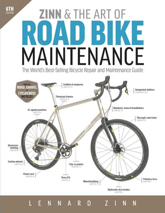 Zinn & the Art of Road Bike Maintenance: The World's Best-Selling Bicycle Repair and Maintenance Guide, 6th Edition: The World's Best-Selling Bicycle Repair and Maintenance Guide, 6th Edition
