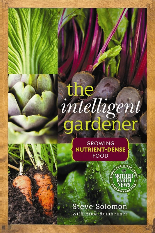 The Intelligent Gardener: Growing Nutrient-Dense Food: Growing Nutrient-Dense Food
