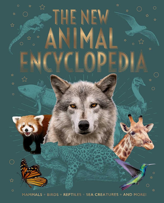 The New Animal Encyclopedia: Mammals, Birds, Reptiles, Sea Creatures, and More!: Mammals, Birds, Reptiles, Sea Creatures, and More!