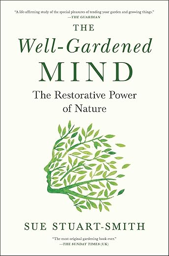 The Well-Gardened Mind: The Restorative Power of Nature: The Restorative Power of Nature